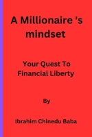 A Millionaire 's mindset: Your Quest To Financial Liberty B0CNS28153 Book Cover