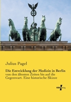 Die Entwicklung der Medizin in Berlin: von den ältesten Zeiten bis auf die Gegenwart. Eine historische Skizze 3743482908 Book Cover