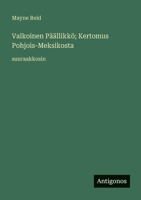 Valkoinen Päällikkö; Kertomus Pohjois-Meksikosta: suuraakkosin (Finnish Edition) 3387093969 Book Cover