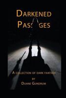 Darkened Passages: A Collection of Dark Fantasy 1482792710 Book Cover
