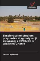 Eksploracyjne studium przypadku stygmatyzacji związanej z HIV/AIDS w wiejskiej Ghanie 620869910X Book Cover