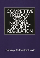 Competitive Freedom versus National Security Regulation 0899302335 Book Cover