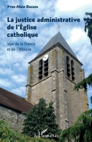 La justice administrative de l'Église catholique: Vue de la France et de l'Afrique (French Edition) 2343134073 Book Cover