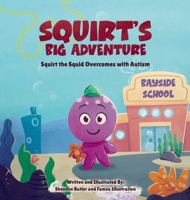 Squirt's Big Adventure: Squirt the Squid Overcomes with Autism B0H3WLST5R Book Cover