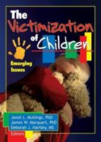 The Victimization of Children: Emerging Issues 0789024071 Book Cover