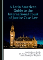 A Latin American Guide to the International Court of Justice Case Law 1443899666 Book Cover