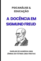 PSICANÁLISE & EDUCAÇÃO: A Docência em Sigmund Freud (Portuguese Edition) 6501114454 Book Cover