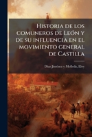 Historia de los comuneros de LeÃ3n y de su influencia en el movimiento general de Castilla (Spanish Edition) B0FJSRHNJM Book Cover