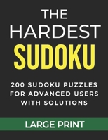 The Hardest Sudoku 200 Sudoku Puzzles for Advanced Users with Solutions Large Print: Perfect Gift for Brain Teaser Games Lovers for Adults and Teens, ... One Puzzle Per Page, Hard Sudoku B08QDMW4QR Book Cover