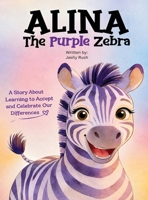 Alina the Purple Zebra: A Story About Learning to Accept and Celebrate Our Differences B0H1P8VYZ7 Book Cover