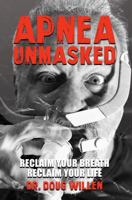 Apnea Unmasked: Reclaim Your Breath. Reclaim Your Life. 0985052732 Book Cover