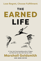 The Earned Life: Lose Regret, Choose Fulfillment 0241454379 Book Cover