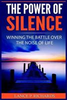 The Power of Silence: Winning The Battle Over The Noise Of Life (Inner Life, Introversion, Busy Life, Power Of Quiet, Slowing Down) 8293791667 Book Cover