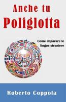 Anche tu Poliglotta: Come imparare le lingue straniere 1502708612 Book Cover