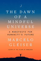 The Dawn of a Mindful Universe: A Manifesto for Humanity's Future 0063056879 Book Cover