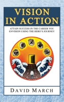 Vision In Action - Attain Success in the career you envision using the hero's Journey B0BHNC8HJN Book Cover