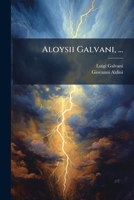 Aloysii Galvani, ...: De Viribus Electricitatis In Motu Musculari 1179432835 Book Cover