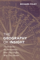 The Geography of Insight: The Sciences, the Humanities, How They Differ, Why They Matter 0190865121 Book Cover