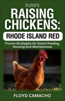 Floyd’s Raising Chickens: Rhode Island Red: Proven Strategies for Smart Feeding, Housing And Maintenance B0GJKXQ4R1 Book Cover