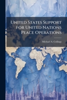 United States Support for United Nations Peace Operations: Where Are We? Where Are We Going? 1249831490 Book Cover