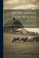 300 Per Annum From 30 Acres: Or, A Modern Bee Farm And Its Economic Management 1022245198 Book Cover