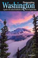 Photographing Washington: A Guide to the Natural Landmarks of the Evergreen State 0916189198 Book Cover