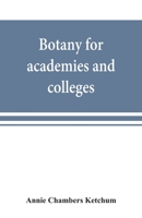 Botany for Academies and Colleges: Consisting of Plant Development and Structure from Seaweed to Clematis 9353869374 Book Cover