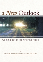 A New Outlook: Coming Out of the Grieving Place 1449728774 Book Cover