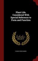 Plant Life, Considered With Special Reference to Form and Function 1022042246 Book Cover