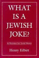 What Is a Jewish Joke?: An Excursion into Jewish Humor 0876686692 Book Cover