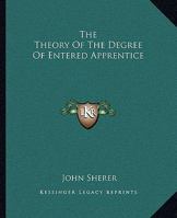 The Theory Of The Degree Of Entered Apprentice 1425331378 Book Cover