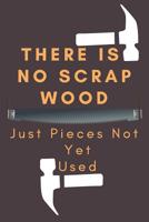 There Is No Scrap Wood Just Pieces Not Yet Used: Great Woodworking Notebook/Journal for Carpenter to Design Notes and Plans,100 Pages 4x4 Graph Paper (6x9) Featuring Orange&white Cover 1092204768 Book Cover