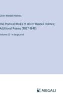 The Poetical Works of Oliver Wendell Holmes; Additional Poems (1837-1848): Volume 02 - in large print 3387065671 Book Cover