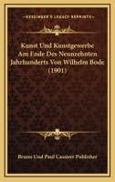 Kunst Und Kunstgewerbe Am Ende Des Neunzehnten Jahrhunderts Von Wilhelm Bode (1901) 1160128081 Book Cover