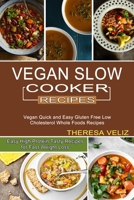 Vegan Slow Cooker Recipes: Vegan Quick and Easy Gluten Free Low Cholesterol Whole Foods Recipes (Easy High Protein Tasty Recipes for Fast Weight Loss) 1990334350 Book Cover