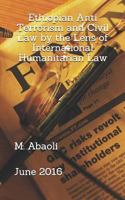 Ethiopian Anti Terrorism and Civil Law by the Lens of International Humanitarian Law 1791729347 Book Cover
