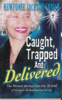 Caught, Trapped, and Delivered: One Women's Journey from Fear to Faith 0979930898 Book Cover