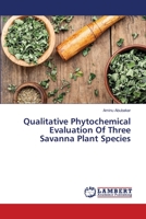 Qualitative Phytochemical Evaluation Of Three Savanna Plant Species 6203465550 Book Cover