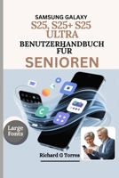 SAMSUNG GALAXY S25, S25+ S25 ULTRA BENUTZERHANDBUCH FÜR SENIOREN: Vollständige Einrichtung, Anpassung und tägliche Nutzung für ältere Erwachsene erklärt (German Edition) B0FGXYJNKV Book Cover