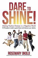 Dare to Shine!: Making Positive Choices in a Negative World 1456777033 Book Cover