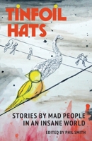 Tinfoil Hats: Stories by Mad People in an Insane World 1945955384 Book Cover