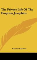 The Private Life Of The Empress Josephine 0548451117 Book Cover