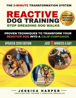 REACTIVE DOG TRAINING: STOP DREADING DOG WALKS: Proven 5-Minute Positive Training Techniques to Stop Barking, Lunging, and Leash Reactivity and Transform Your Reactive Dog Into a Calm Companion B0H687PJHT Book Cover
