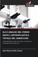 IL6 E ANALISI DEL FERRO DOPO L'ARTROPLASTICA TOTALE DEL GINOCCHIO: Analisi di laboratorio di Il6 e ferro dopo un intervento di artroplastica totale del ginocchio (Italian Edition) 6208817293 Book Cover
