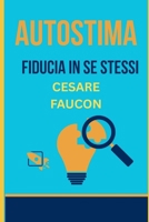 AUTOSTIMA FIDUCIA IN SE STESSI (Italian Edition) B0CJM6PYBC Book Cover