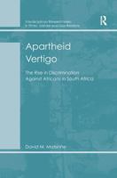 Apartheid Vertigo: The Rise in Discrimination Against Africans in South Africa 140942619X Book Cover