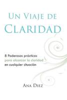 Un Viaje de Claridad: Ocho poderosas practicas para alcanzar la claridad 1519602537 Book Cover