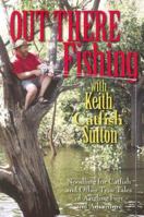 Out There Fishing: Noodling for Catfish and Other True Tales of Angling Fun and Adventure 0883172933 Book Cover