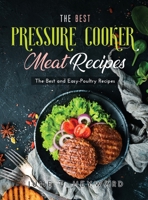 The Best Pressure Cooker Meat Recipes: The Best and Easy-Poultry Recipes null Book Cover