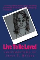 Live to Be Loved: Getting to Know the Real You 1537279378 Book Cover